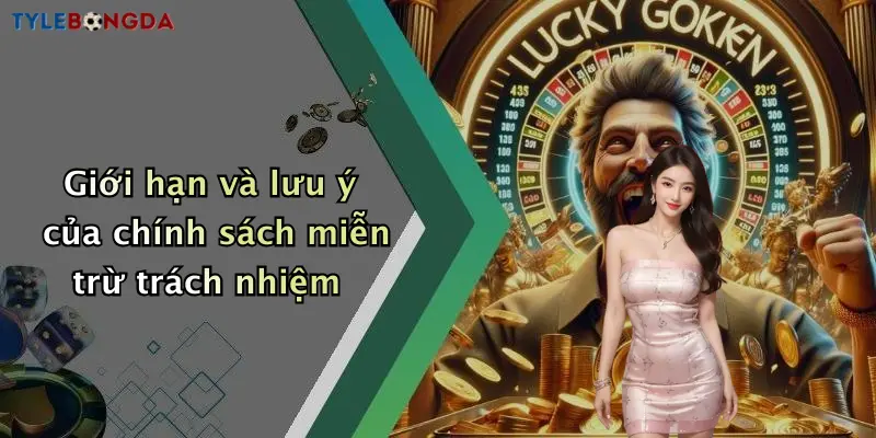 Giới hạn và lưu ý của chính sách miễn trừ trách nhiệm