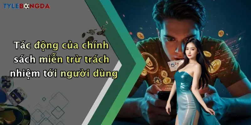 Tác động của chính sách miễn trừ trách nhiệm tới người dùng