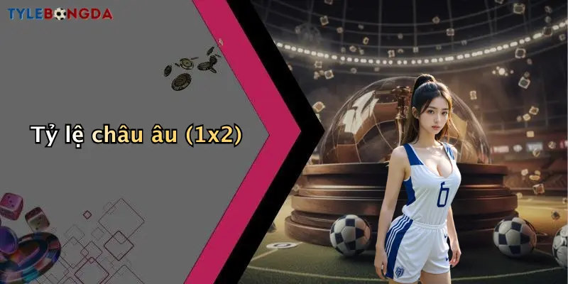 Tỷ lệ châu âu (1x2)