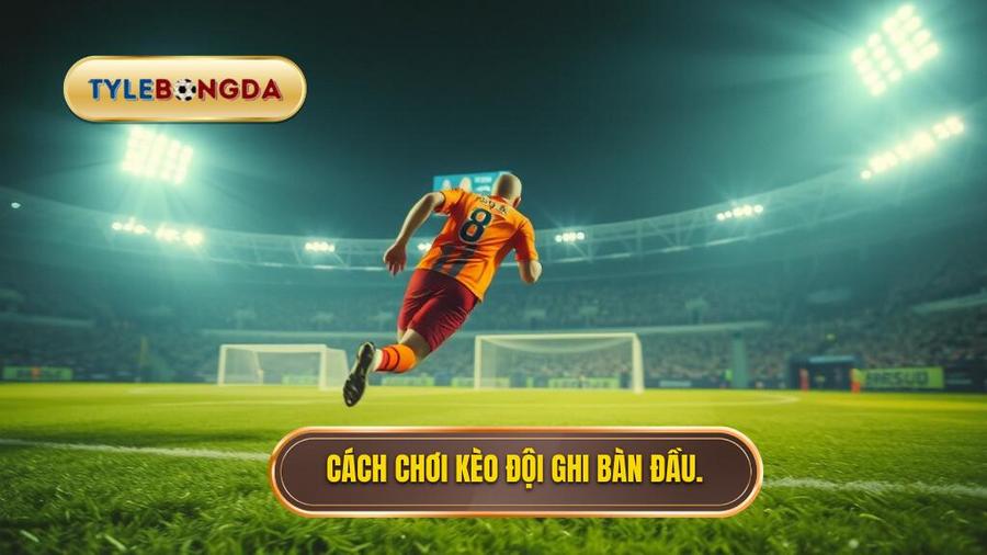 Hiểu rõ về kèo cược đội ghi bàn trong 10 phút đầu