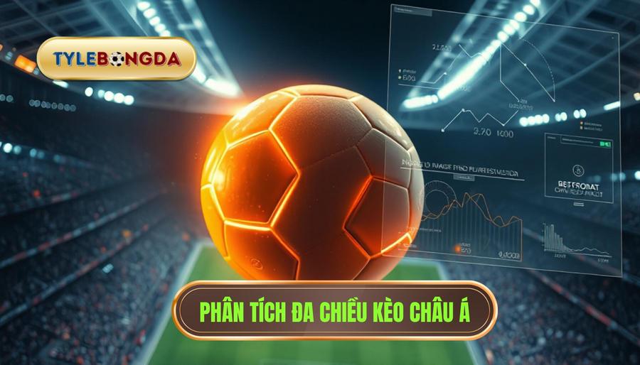2. Phân tích đa chiều kèo Châu Á